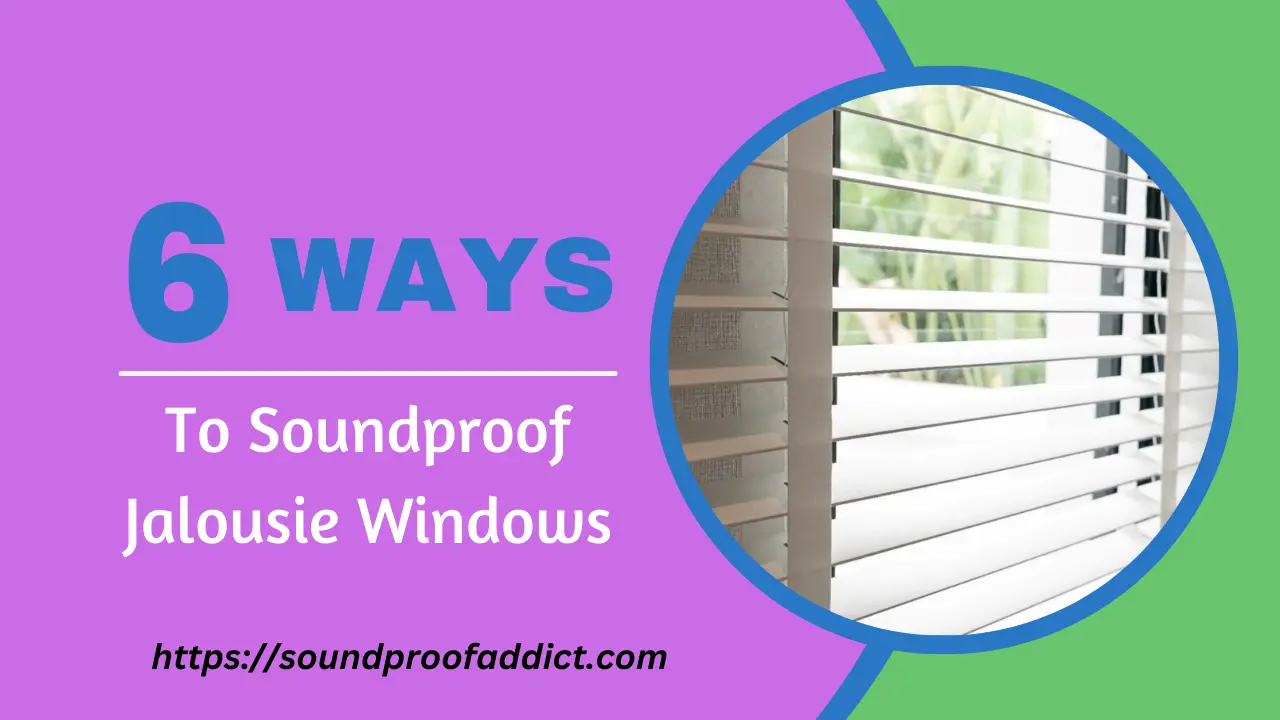 How To Soundproof Jalousie Windows 6 Proven Ways