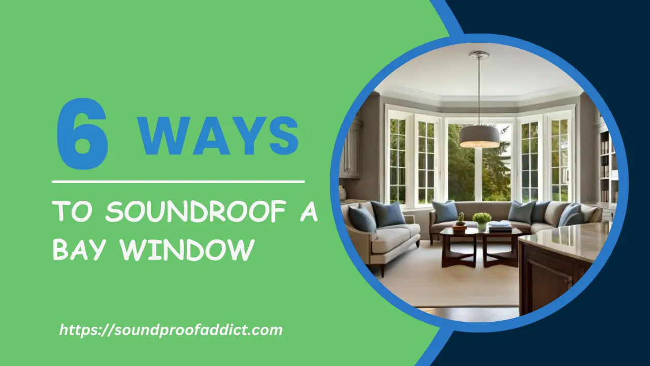 how to soundproof a bay window 6 effective ways