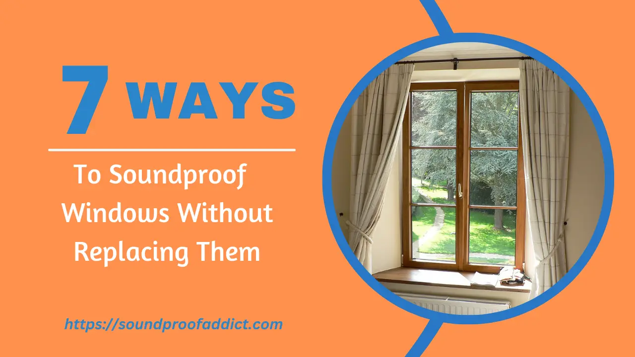 How To Soundproof Windows Without Replacing Them?