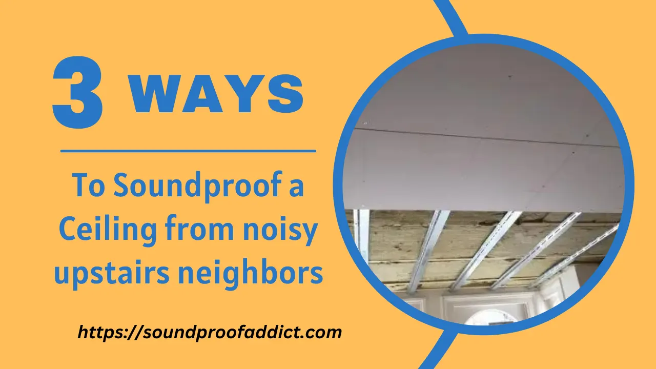 How To Soundproof a Ceiling From Noisy Upstairs Neighbors