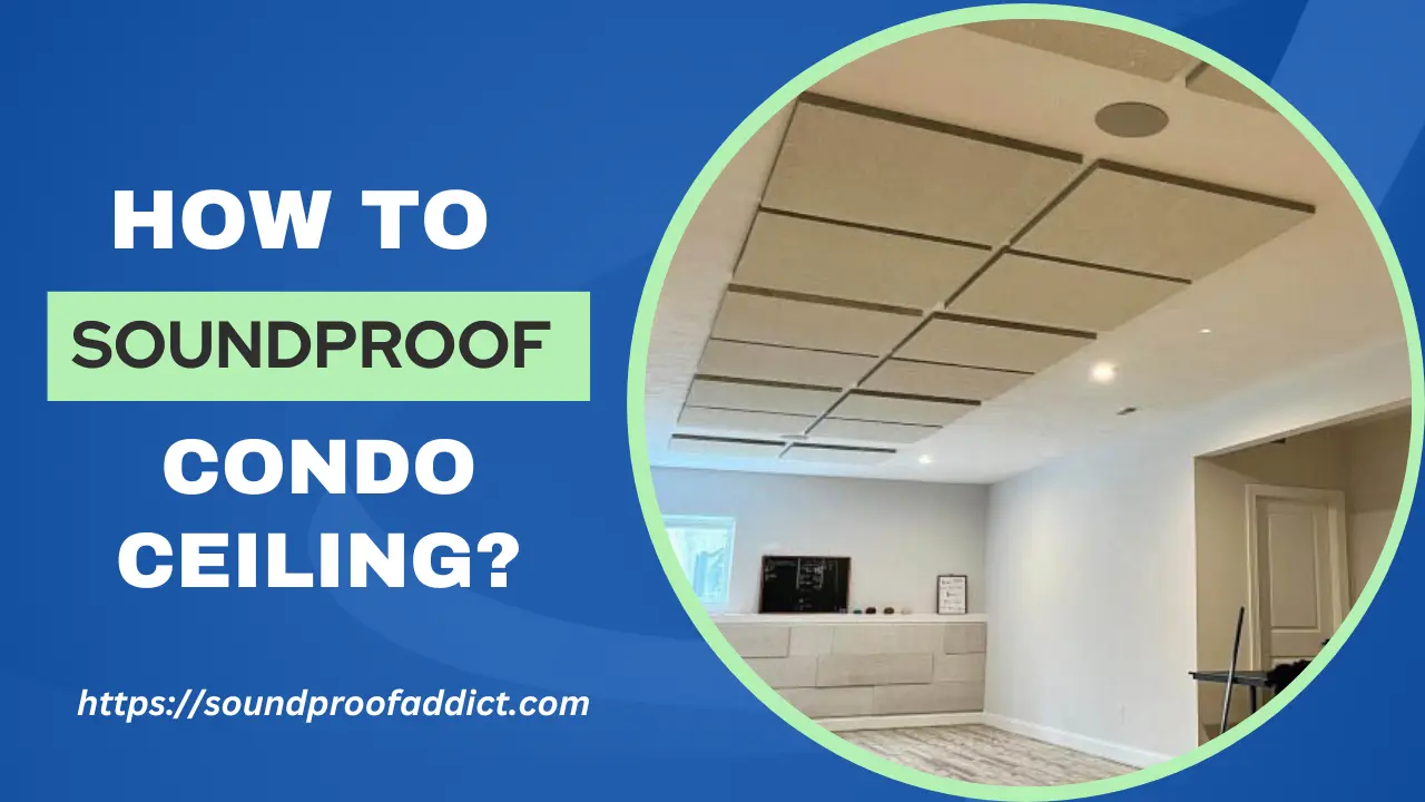 How To Soundproof a Condo Ceiling