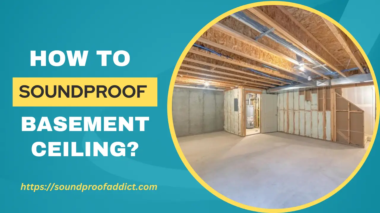 How To Soundproof a Basement ceiling