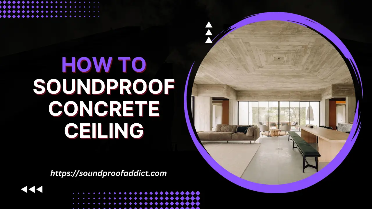 How To Soundproof a Concrete Ceiling