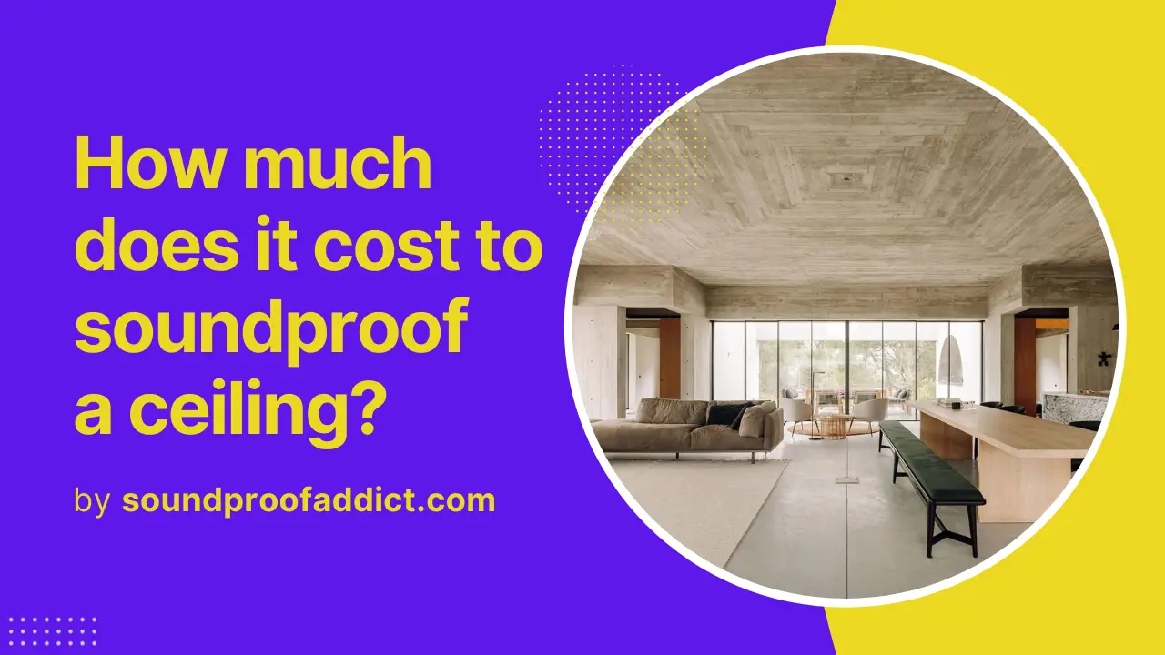 How much does it cost to soundproof a ceiling