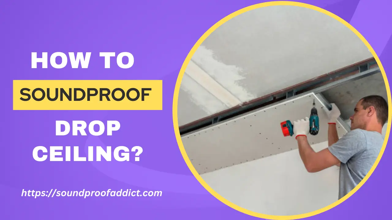 How to Soundproof a Drop Ceiling