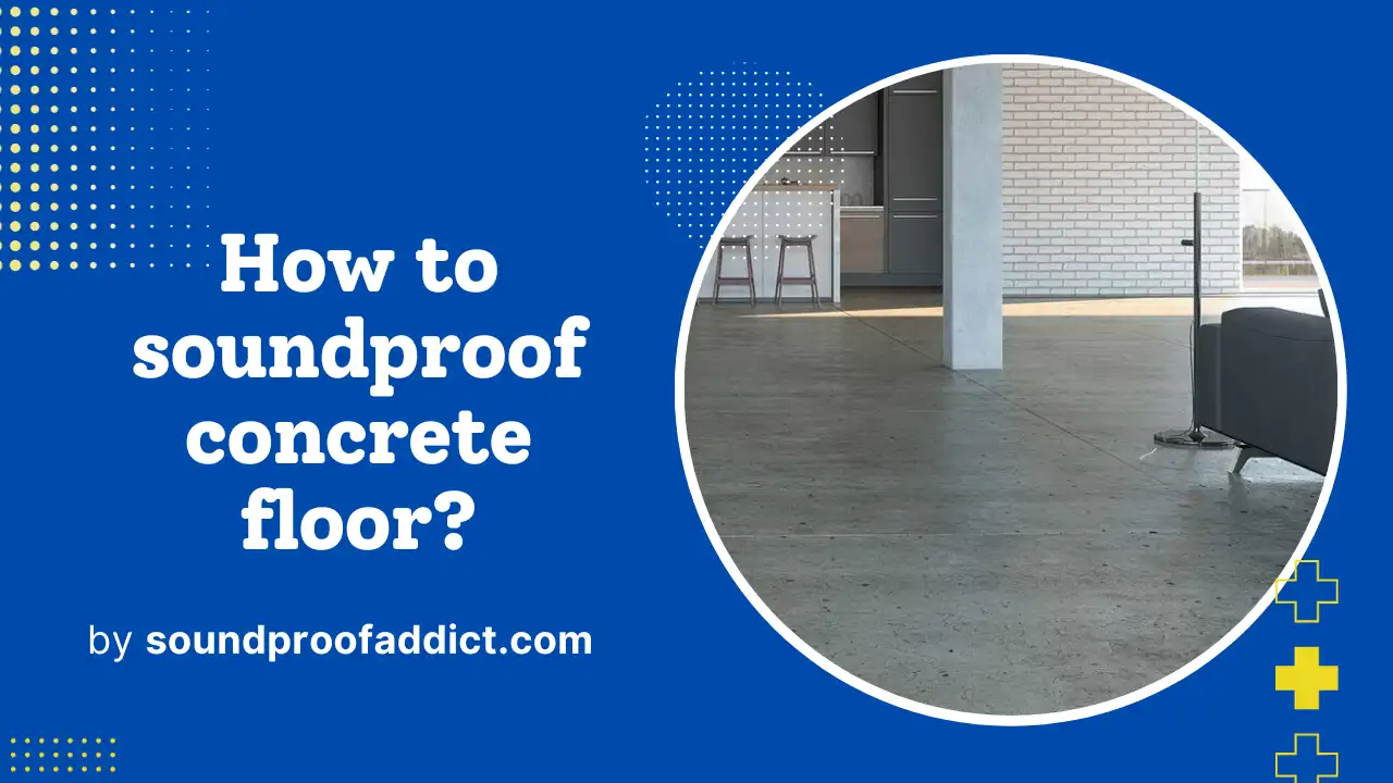 How To Soundproof a Concrete Floor